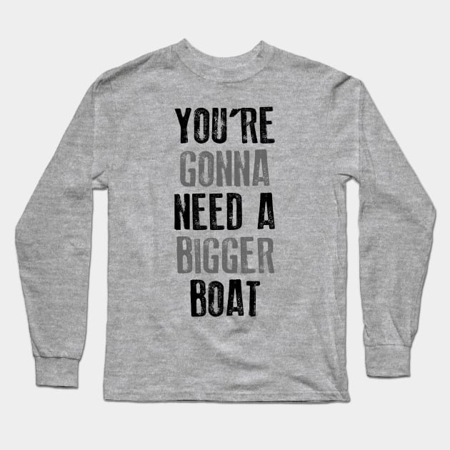 You're Gonna Need A Bigger Boat Long Sleeve T-Shirt by teeteet